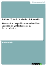 Kommunikationsprobleme zwischen Mann und Frau als Konfliktauslöser in Partnerschaften - R. Winter, C. Lerch, S. Schafler, G. Schimbäck