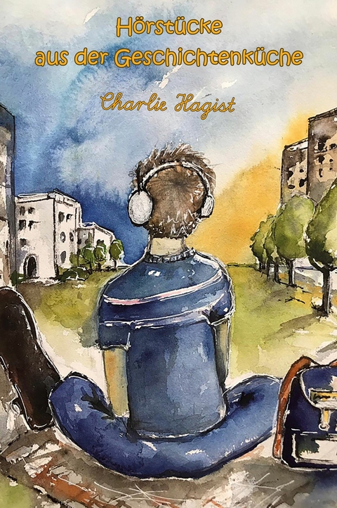 Hörstücke aus der Geschichtenküche - Charlie Hagist