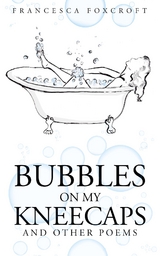 Bubbles on my Kneecaps -  Francesca Foxcroft