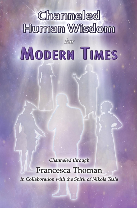 Channeled Human Wisdom for Modern Times -  Francesca Thoman