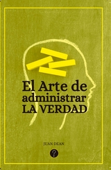 El arte de administrar la verdad - Juan Dean