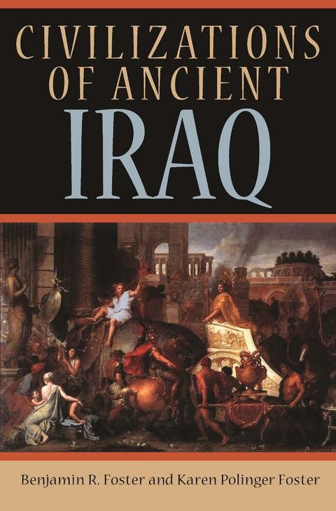 Civilizations of Ancient Iraq -  Benjamin R. Foster,  Karen Polinger Foster