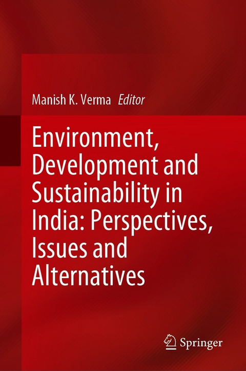 Environment, Development and Sustainability in India: Perspectives, Issues and Alternatives - 