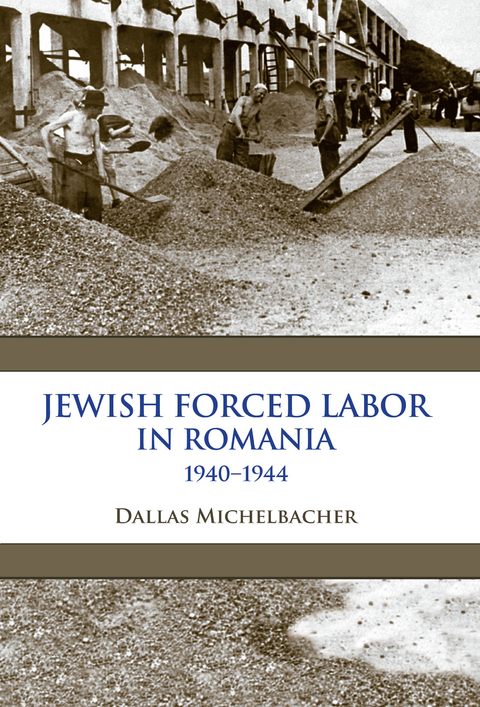 Jewish Forced Labor in Romania, 1940-1944 -  Dallas Michelbacher