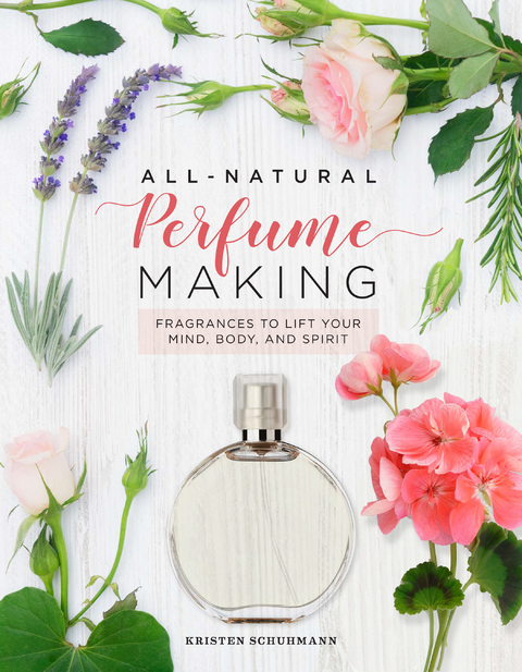 All-Natural Perfume Making - Kristen Schuhmann
