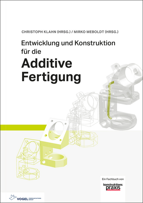 Entwicklung und Konstruktion für die Additive Fertigung - Christoph Klahn, Mirko Meboldt, Filippo Federico Fontana, Bastian Leutenecker-Twelsiek, Jasmin Jansen