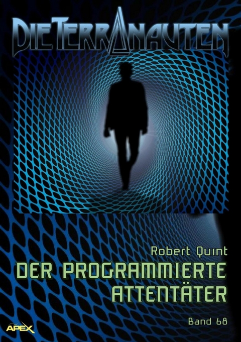 DIE TERRANAUTEN, Band 68: DER PROGRAMMIERTE ATTENTÄTER - Robert Quint