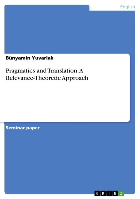 Pragmatics and Translation: A Relevance-Theoretic Approach - Bünyamin Yuvarlak