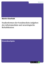 Studienformen der Sozialmedizin. Aufgaben der Arbeitsmedizin und neurologische Rehabilitation - Martin Kleefeldt