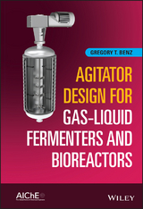 Agitator Design for Gas-Liquid Fermenters and Bioreactors -  Gregory T. Benz