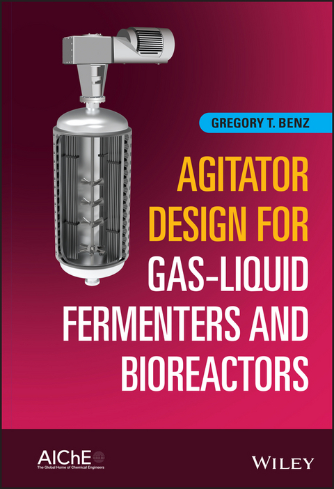 Agitator Design for Gas-Liquid Fermenters and Bioreactors -  Gregory T. Benz