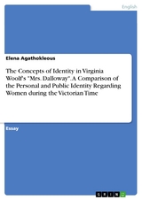 The Concepts of Identity in Virginia Woolf's "Mrs. Dalloway". A Comparison of the Personal and Public Identity Regarding Women during the Victorian Time - Elena Agathokleous