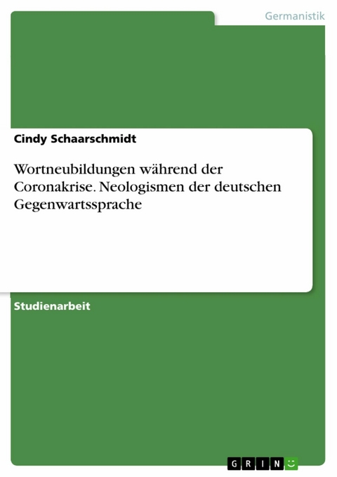 Wortneubildungen während der Coronakrise. Neologismen der deutschen Gegenwartssprache -  Cindy Schaarschmidt