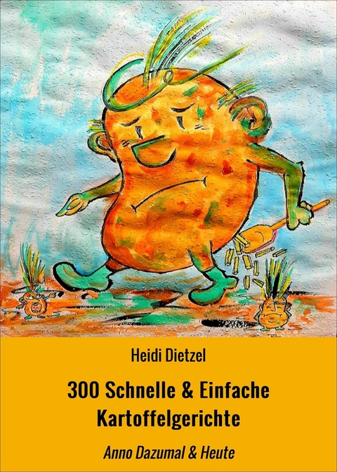 300 Schnelle & Einfache Kartoffelgerichte - Heidi Dietzel