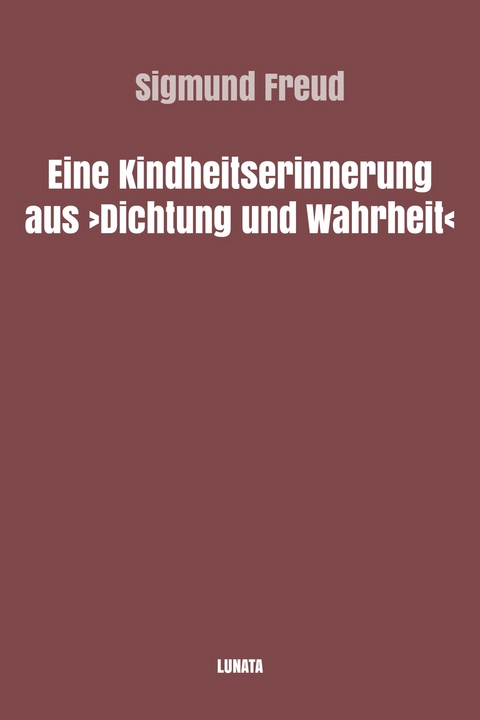 Eine Kindheitserinnerung aus Dichtung und Wahrheit - Sigmund Freud