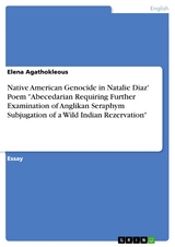 Native American Genocide in Natalie Diaz' Poem "Abecedarian Requiring Further Examination of Anglikan Seraphym Subjugation of a Wild Indian Rezervation" - Elena Agathokleous