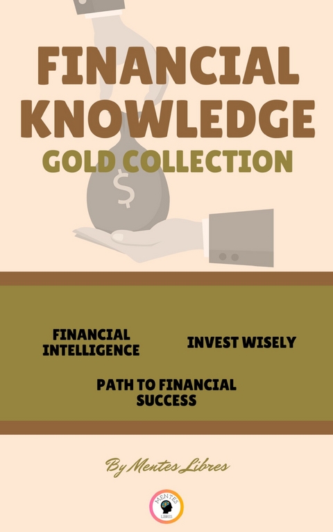Financial intelligence - path to financial success - invest wisely ( 3 books) - Mentes Libres