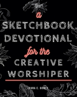 Sketchbook Devotional for the Creative Worshiper -  Laura E Gomez