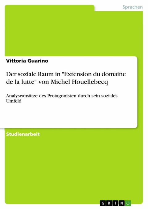 Der soziale Raum in "Extension du domaine de la lutte" von Michel Houellebecq - Vittoria Guarino