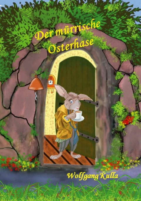 Der mürrische Osterhase - Eine Geschichte zum Osterfest -  Wolfgang Kulla