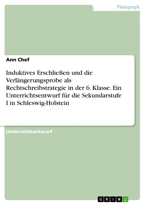 Induktives Erschließen und die Verlängerungsprobe als Rechtschreibstrategie in der 6. Klasse. Ein Unterrichtsentwurf für die Sekundarstufe I in Schleswig-Holstein - Ann Chef