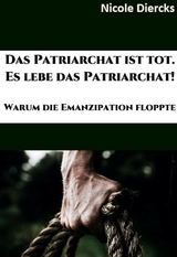 Das Patriarchat ist tot. Es lebe das Patriarchat. - Nicole Diercks