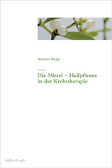 Die Mistel - Heilpflanze in der Krebstherapie - Annette Bopp