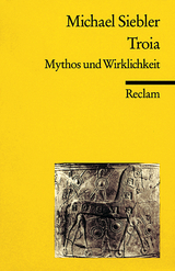 Troia. Mythos und Wirklichkeit - Michael Siebler