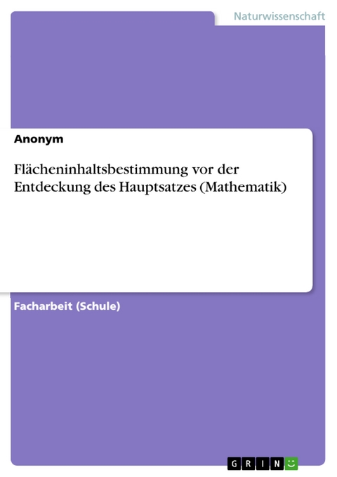 Flächeninhaltsbestimmung vor der Entdeckung des Hauptsatzes (Mathematik)