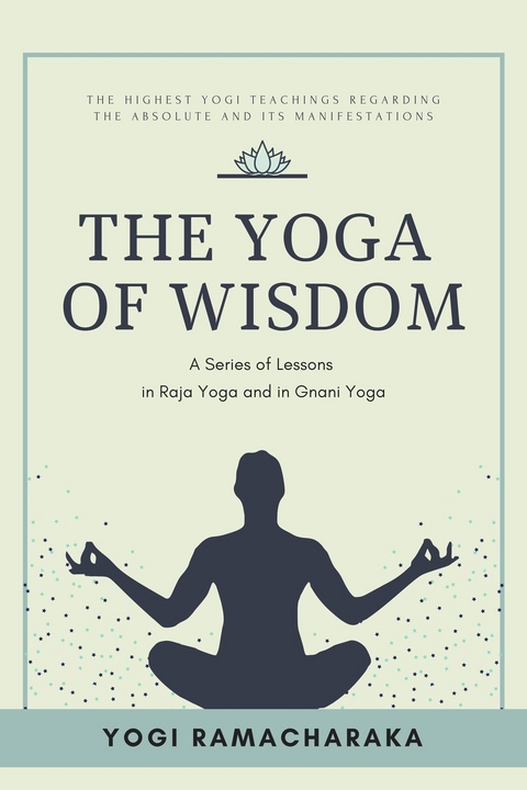 The Yoga of Wisdom - Yogi Ramacharaka