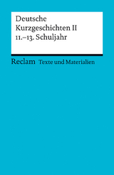 Deutsche Kurzgeschichten II. 11.–13. Schuljahr. Für die Sekundarstufe II. (Texte und Materialien für den Unterricht) - 