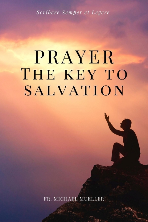 Prayer - The Key to Salvation -  Fr. Michael Mueller