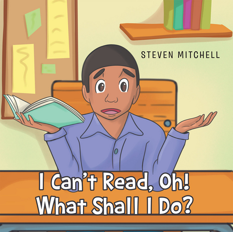 I Can't Read, Oh! What Shall I Do? - Steven Mitchell