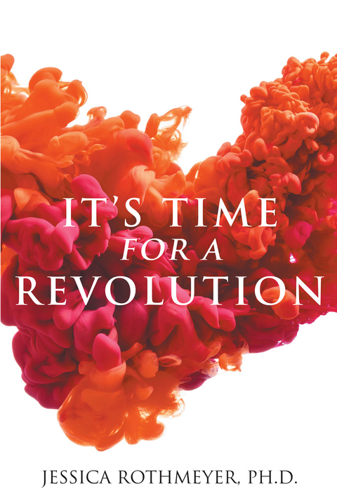 It's Time for a Revolution - Jessica Rothmeyer Ph.D.