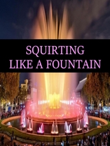 SQUIRTING LIKE A FOUNTAIN - Ang. Corsex