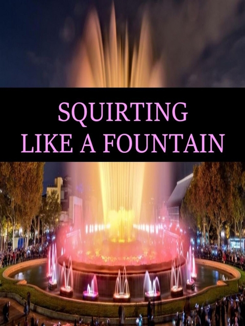 SQUIRTING LIKE A FOUNTAIN - Ang. Corsex