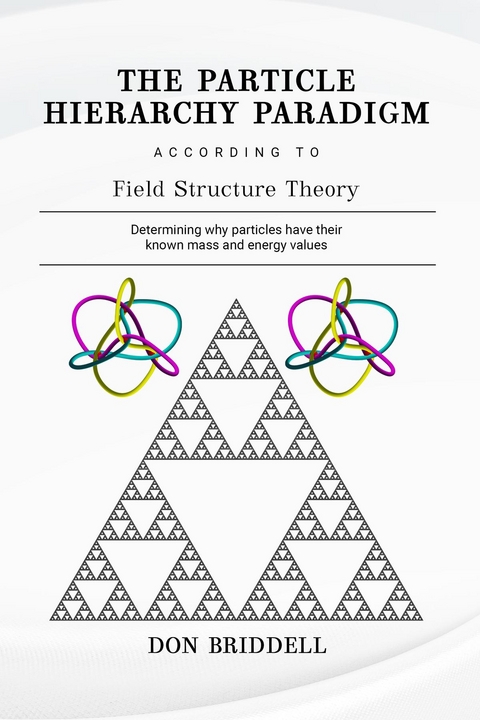 The Particle Hierarchy Paradigm - Don Briddell