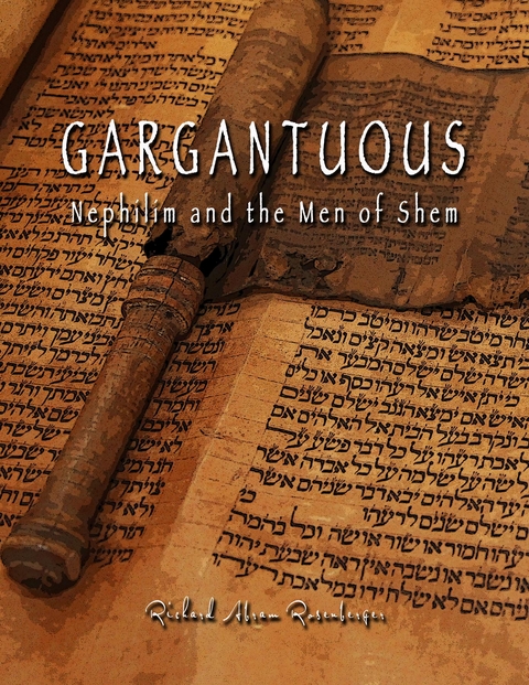 GARGANTUOUS Nephilim and the Men of Shem -  Richard A Rosenberger