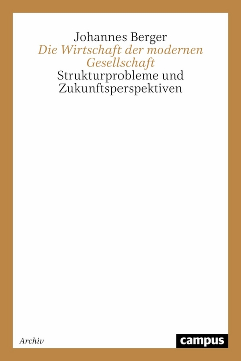 Die Wirtschaft der modernen Gesellschaft -  Johannes Berger