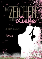 Das Zeichen seiner Liebe - Junia Swan