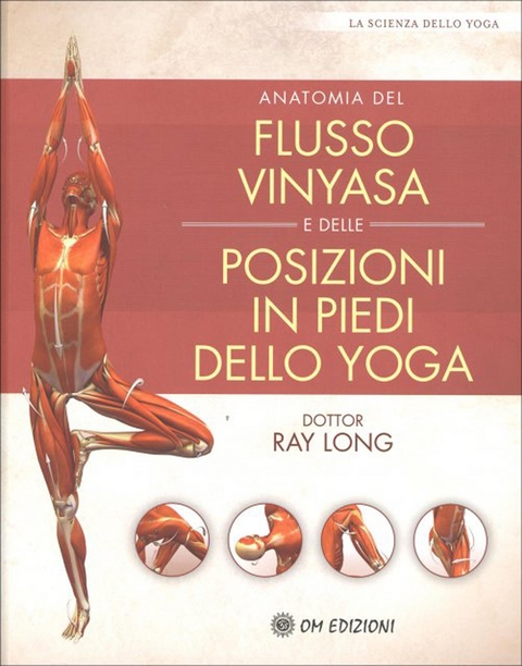 Anatomia del Flusso Vinyasa e delle Posizioni in Piedi dello Yoga - Ray Long