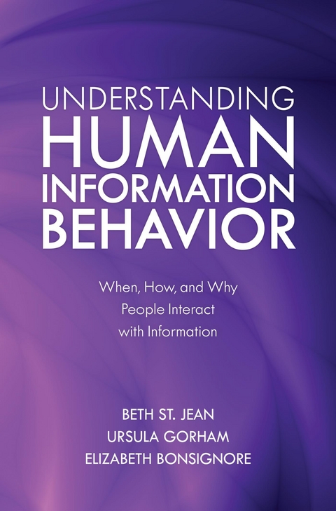 Understanding Human Information Behavior -  Elizabeth Bonsignore,  Ursula Gorham,  Beth St. Jean