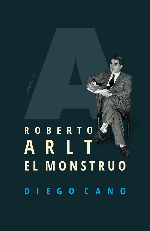 Roberto Arlt. El monstruo - Diego Cano