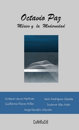 Octavio Paz, México y la Modernidad -  Varios Autores, Gustavo Leyva Martinez, Jesús Rodríguez Zepeda, Guillermo Flores Miller, Suzanne Islas Azaïs, Jorge Rendón Alarcón