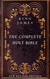 The Complete Holy Bible: The Authorized King James Version - King James Bible, Authorized King James Version, King James