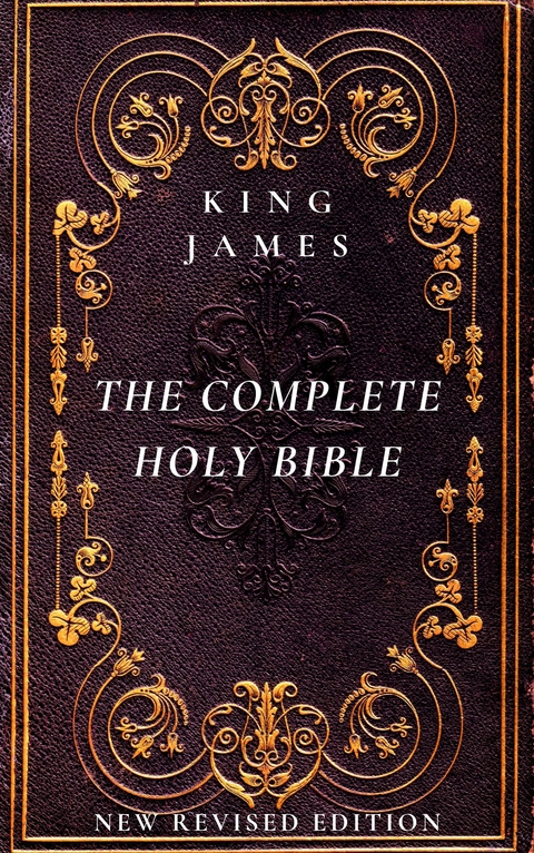 The Complete Holy Bible: The Authorized King James Version - King James Bible, Authorized King James Version, King James