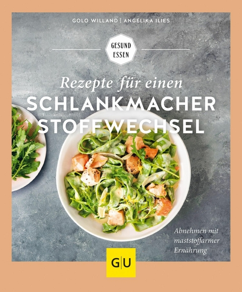 Rezepte für einen Schlankmacher-Stoffwechsel - Golo Willand