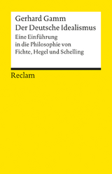 Der Deutsche Idealismus. Eine Einführung in die Philosophie von Fichte, Hegel und Schelling - Gerhard Gamm