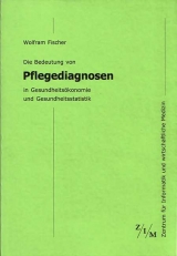 Die Bedeutung von Pflegediagnosen in Gesundheitsökonomie und Gesundheitsstatistik - Fischer, Wolfram