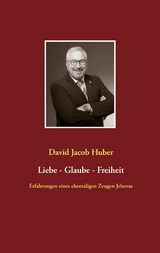 Liebe - Glaube - Freiheit - David Jacob Huber